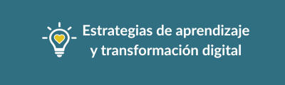 Estrategias de aprendizaje y transformación digital